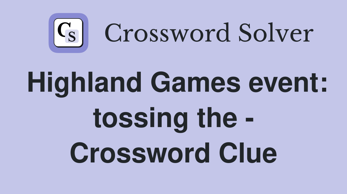 Highland Games event tossing the Crossword Clue Answers